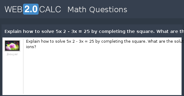 view-question-explain-how-to-solve-5x-2-3x-25-by-completing-the