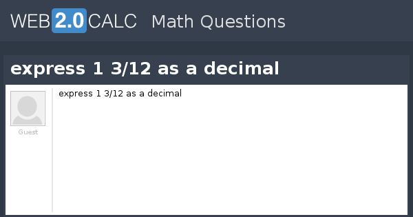 View Question Express 1 312 As A Decimal