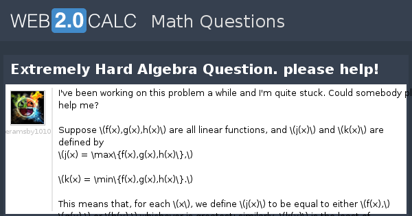 View question - Extremely Hard Algebra Question. please help!