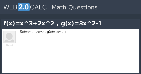 View Question F X X 3 2x 2 G X 3x 2 1