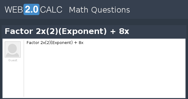 view-question-factor-2x-2-exponent-8x