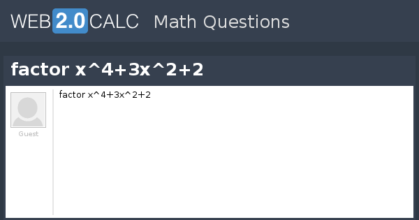 View Question Factor X 4 3x 2 2