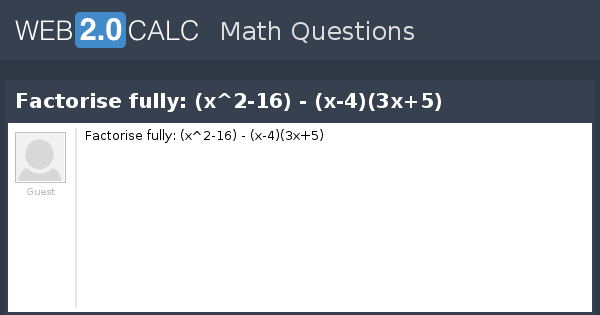 View Question Factorise Fully X 2 16 X 4 3x 5