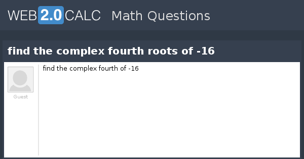 view-question-find-the-complex-fourth-roots-of-16