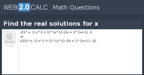 View question - Find the real solutions for x