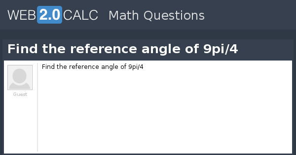 View Question Find The Reference Angle Of 9pi 4