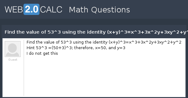 View Question Find The Value Of 53 3 Using The Identity X Y 3 X 3 3x 2y 3xy 2 Y 2