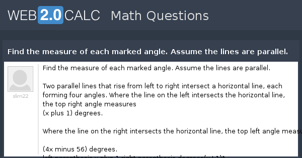 View Question Find The Measure Of Each Marked Angle Assume The Lines Are Parallel