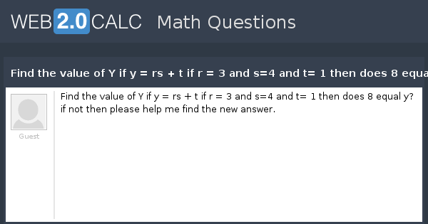 View Question Find The Value Of Y If Y Rs T If R 3 And S 4 And T 1 Then Does 8 Equal Y If Not Then Please Help Me Find The New Answer