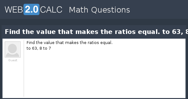 View question Find the value that makes the ratios equal