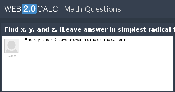 View question - Find x, y, and z. (Leave answer in simplest radical form