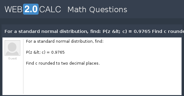 View question For a standard normal distribution find P z c