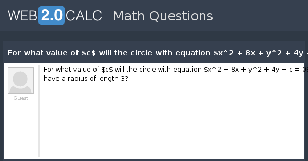 View Question For What Value Of C Will The Circle With Equation X 2 8x Y 2 4y C 0 Have A Radius Of Length 3