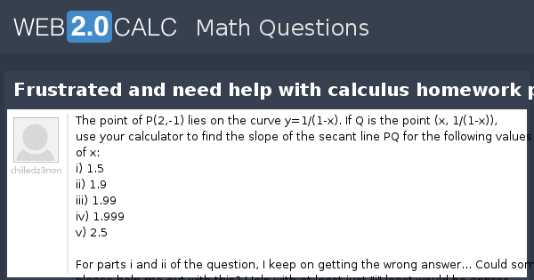 View Question Frustrated And Need Help With Calculus Homework Problem