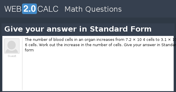 View question - Give your answer in Standard Form