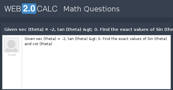 View Question Given Sec Theta 2 Tan Theta 0 Find The Exact Values Of Sin Theta And Cot Theta