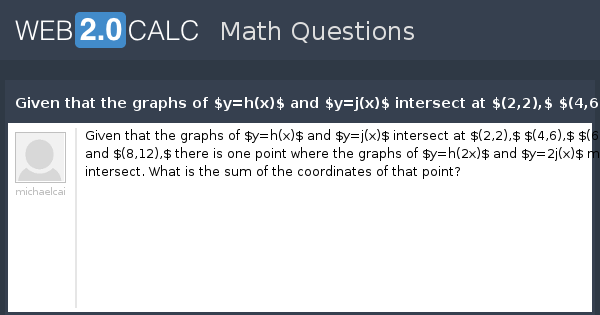 View Question Given That The Graphs Of Y H X And Y J X Intersect At 2 2 4 6 6 12 And 8 12 There Is One Point Where The Graphs Of