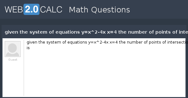 View Question Given The System Of Equations Y X 2 4x X 4 The Number Of Points Of Intersection Is