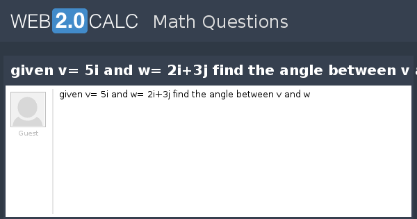 View Question Given V 5i And W 2i 3j Find The Angle Between V And W