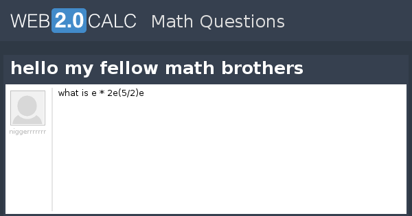 View question - hello my fellow math brothers