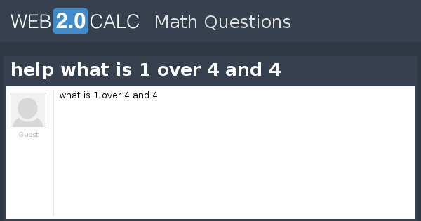 view-question-help-what-is-1-over-4-and-4