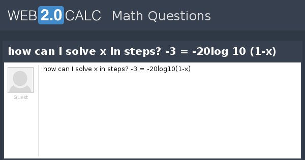 view-question-how-can-i-solve-x-in-steps-3-20log-10-1-x