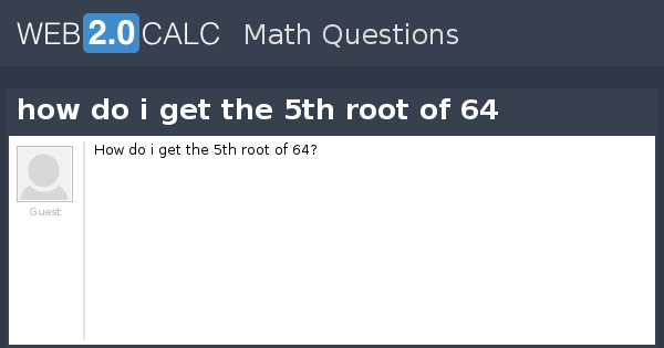 view-question-how-do-i-get-the-5th-root-of-64