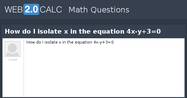 View question - How do I isolate x in the equation 4x-y+3=0