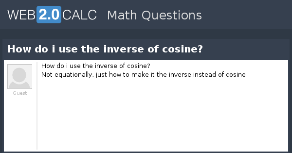 view-question-how-do-i-use-the-inverse-of-cosine