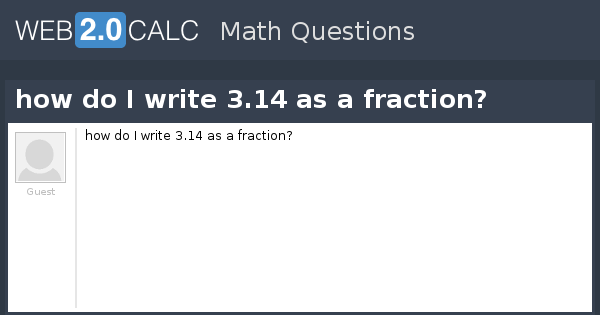 View Question How Do I Write 3 14 As A Fraction
