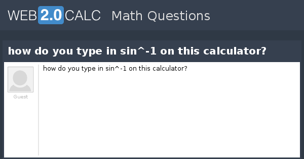 view-question-how-do-you-type-in-sin-1-on-this-calculator