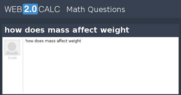 view-question-how-does-mass-affect-weight