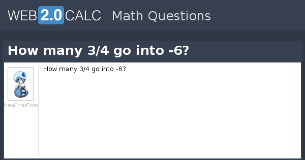 view-question-how-many-3-4-go-into-6