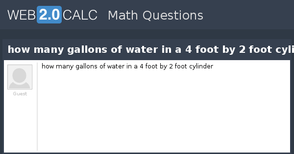 View question - how many gallons of water in a 4 foot by 2 foot cylinder
