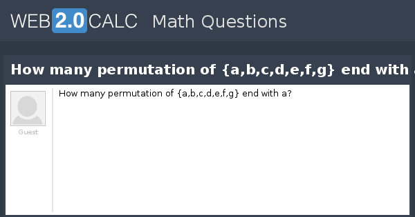 View Question How Many Permutation Of A B C D E F G End With A