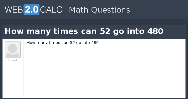 View Question How Many Times Can 52 Go Into 480