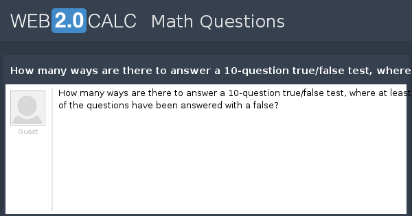 View question How many ways are there to answer a 10question true