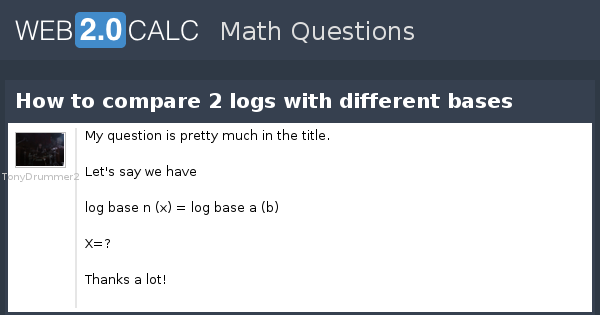 View Question How To Compare 2 Logs With Different Bases