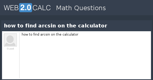 view-question-how-to-find-arcsin-on-the-calculator