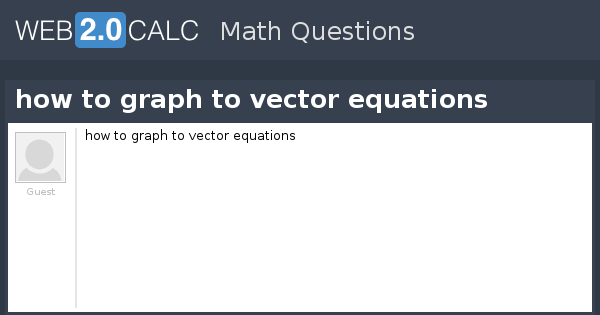 View Question How To Graph To Vector Equations