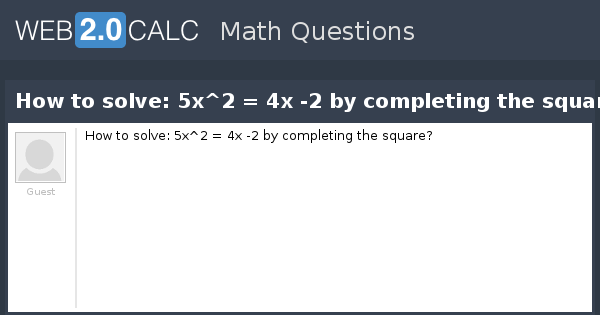 view-question-how-to-solve-5x-2-4x-2-by-completing-the-square