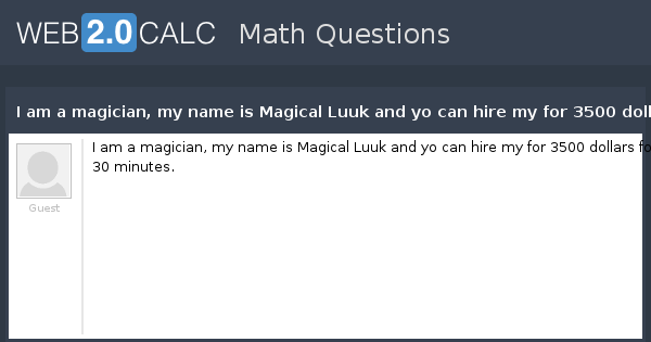 View Question I Am A Magician My Name Is Magical Luuk And Yo Can Hire My For 3500 Dollars For 30 Minutes