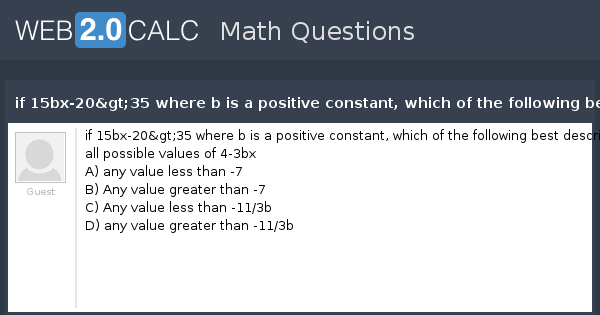 View Question If 15bx 35 Where B Is A Positive Constant Which Of The Following Best Describes All Possible Values Of 4 3bx