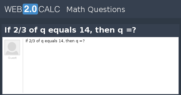 View Question If 2 3 Of Q Equals 14 Then Q