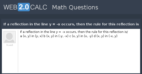 View Question If A Reflection In The Line Y X Occurs Then The Rule For This Reflection Is