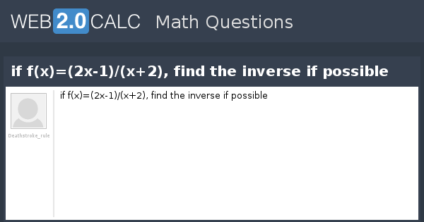 View Question If F X 2x 1 X 2 Find The Inverse If Possible