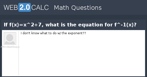 View Question If F X X 2 7 What Is The Equation For F 1 X