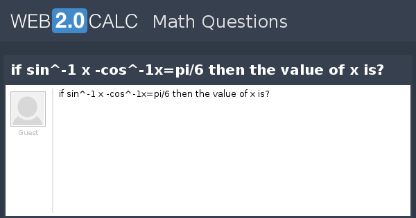 View Question If Sin 1 X Cos 1x Pi 6 Then The Value Of X Is