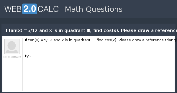 View question If tan(x) =5/12 and x is in quadrant III