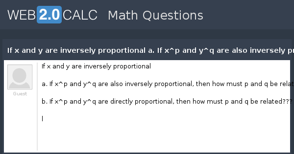 View Question If X And Y Are Inversely Proportional A If X P And Y Q Are Also Inversely Proportional Then How Must P And Q Be Related B If X P